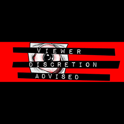 Viewer Discretion Advised